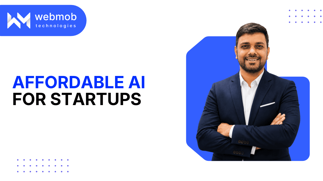 Affordable AI for Startups: How WebMob Technologies Keeps AI Private, Reliable, and Low-Cost